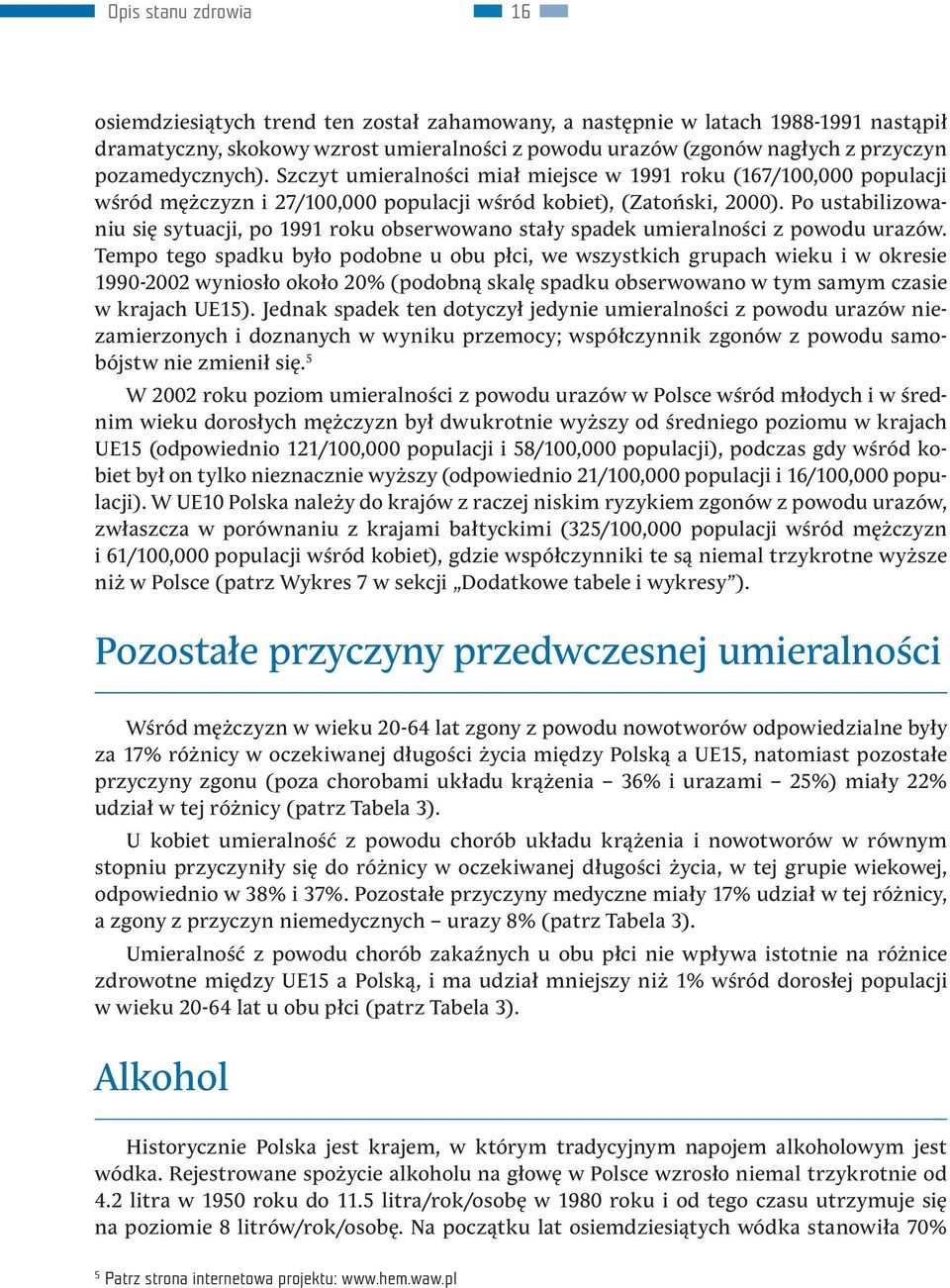 Po ustabilizowaniu się sytuacji, po 1991 roku obserwowano stały spadek umieralności z powodu urazów.