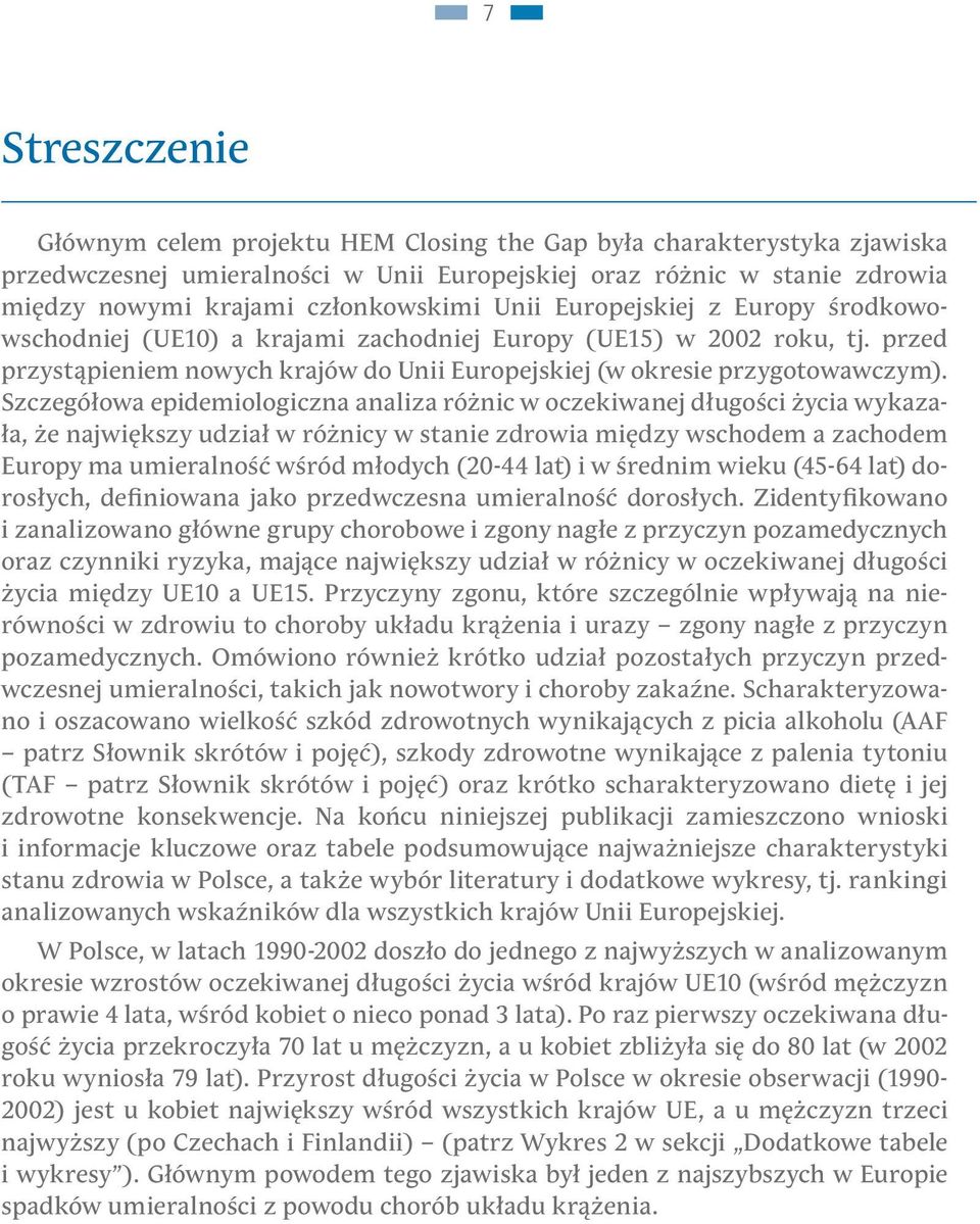 Szczegółowa epidemiologiczna analiza różnic w oczekiwanej długości życia wykazała, że największy udział w różnicy w stanie zdrowia między wschodem a zachodem Europy ma umieralność wśród młodych