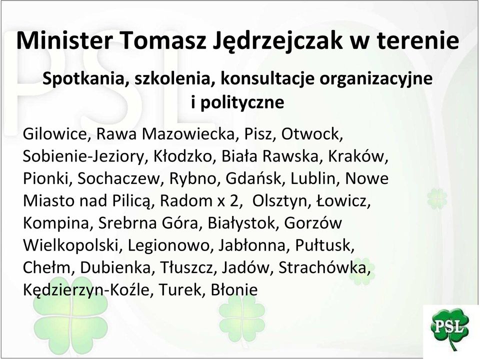 Gdańsk, Lublin, Nowe Miasto nad Pilicą, Radom x 2, Olsztyn, Łowicz, Kompina, Srebrna Góra, Białystok, Gorzów