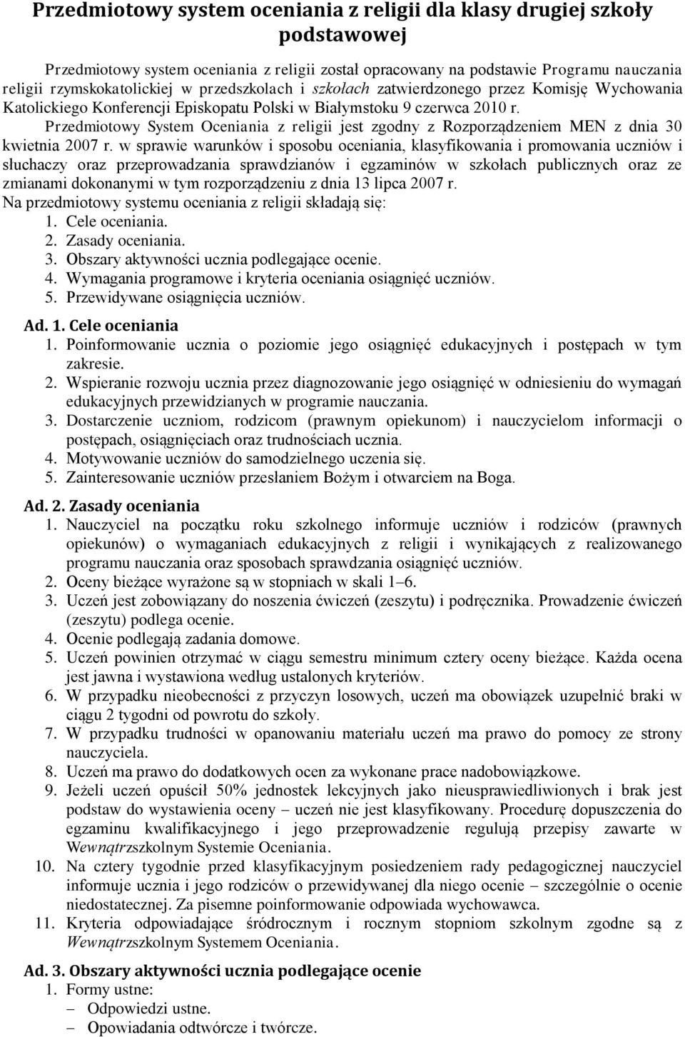 Przedmiotowy System Oceniania z religii jest zgodny z Rozporządzeniem MEN z dnia 30 kwietnia 2007 r.