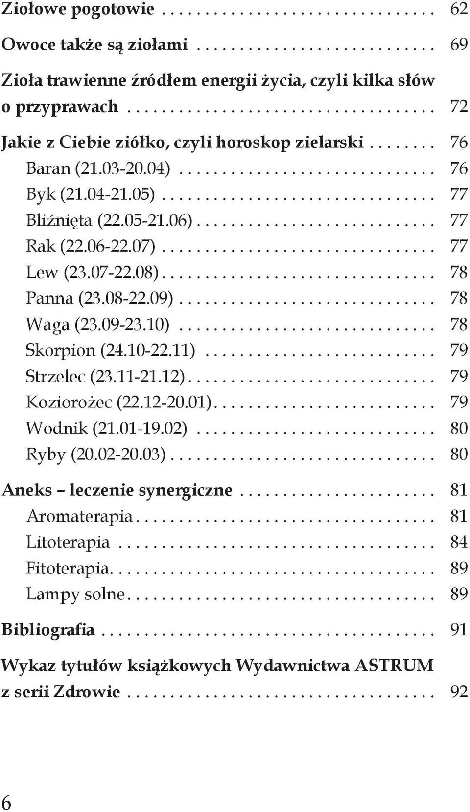 09-23.10)... 78 Skorpion (24.10-22.11)... 79 Strzelec (23.11-21.12)... 79 Koziorożec (22.12-20.01).... 79 Wodnik (21.01-19.02)............................ 80 Ryby (20.02-20.03).