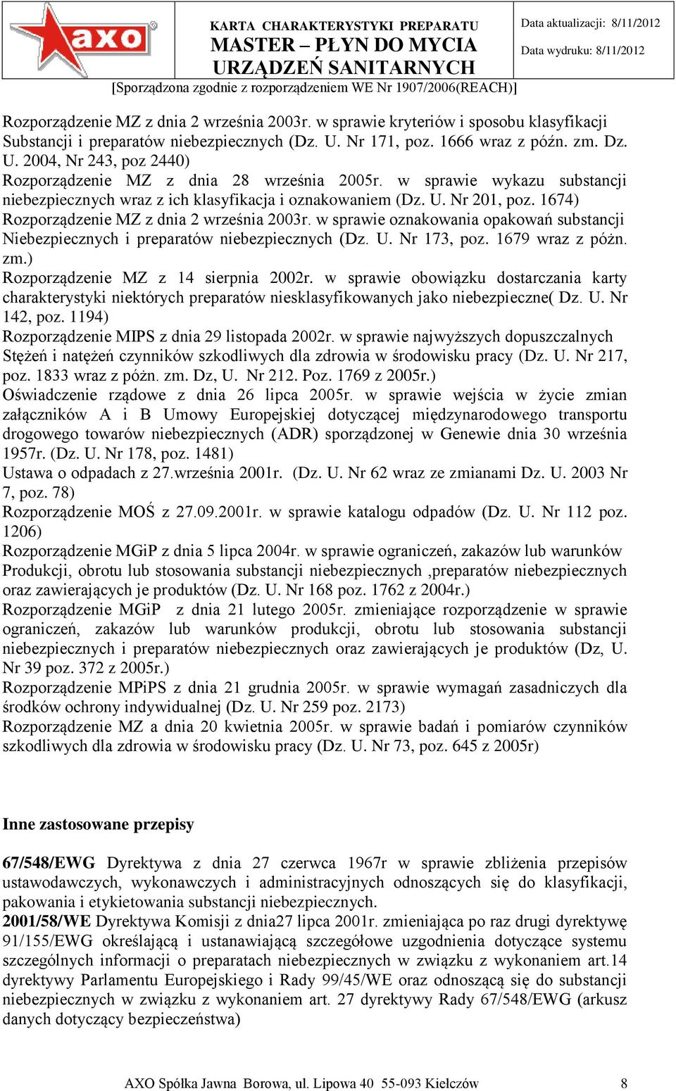 1674) Rozporządzenie MZ z dnia 2 września 2003r. w sprawie oznakowania opakowań substancji Niebezpiecznych i preparatów niebezpiecznych (Dz. U. Nr 173, poz. 1679 wraz z póżn. zm.