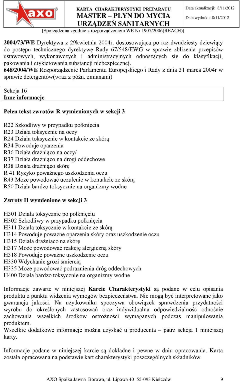 pakowania i etykietowania substancji niebezpiecznej. 648/2004/WE Rozporządzenie Parlamentu Europejskiego i Rady z dnia 31 marca 2004r w sprawie detergentów(wraz z późn.