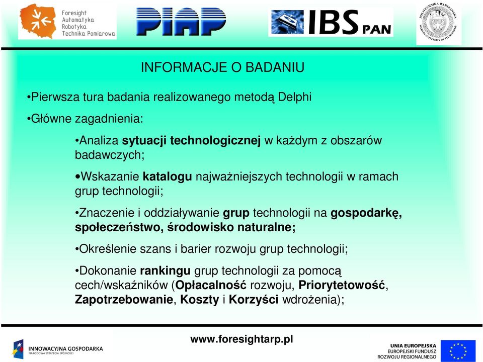 grup technologii na gospodarkę, społeczeństwo, środowisko naturalne; Określenie szans i barier rozwoju grup technologii; Dokonanie