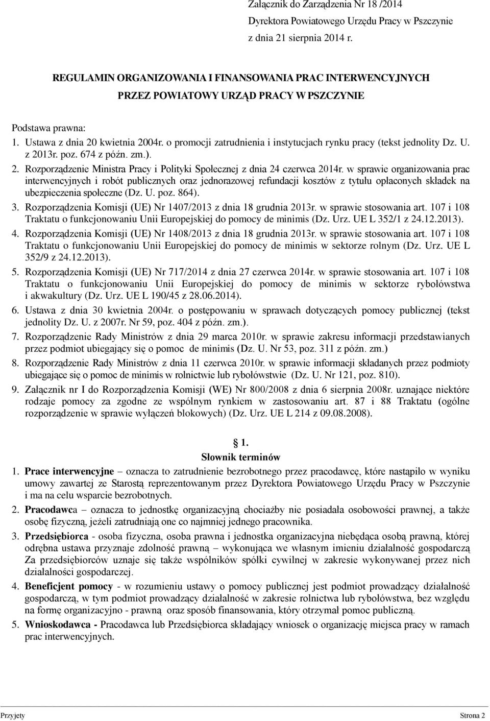 o promocji zatrudnienia i instytucjach rynku pracy (tekst jednolity Dz. U. z 2013r. poz. 674 z późn. zm.). 2. Rozporządzenie Ministra Pracy i Polityki Społecznej z dnia 24 czerwca 2014r.