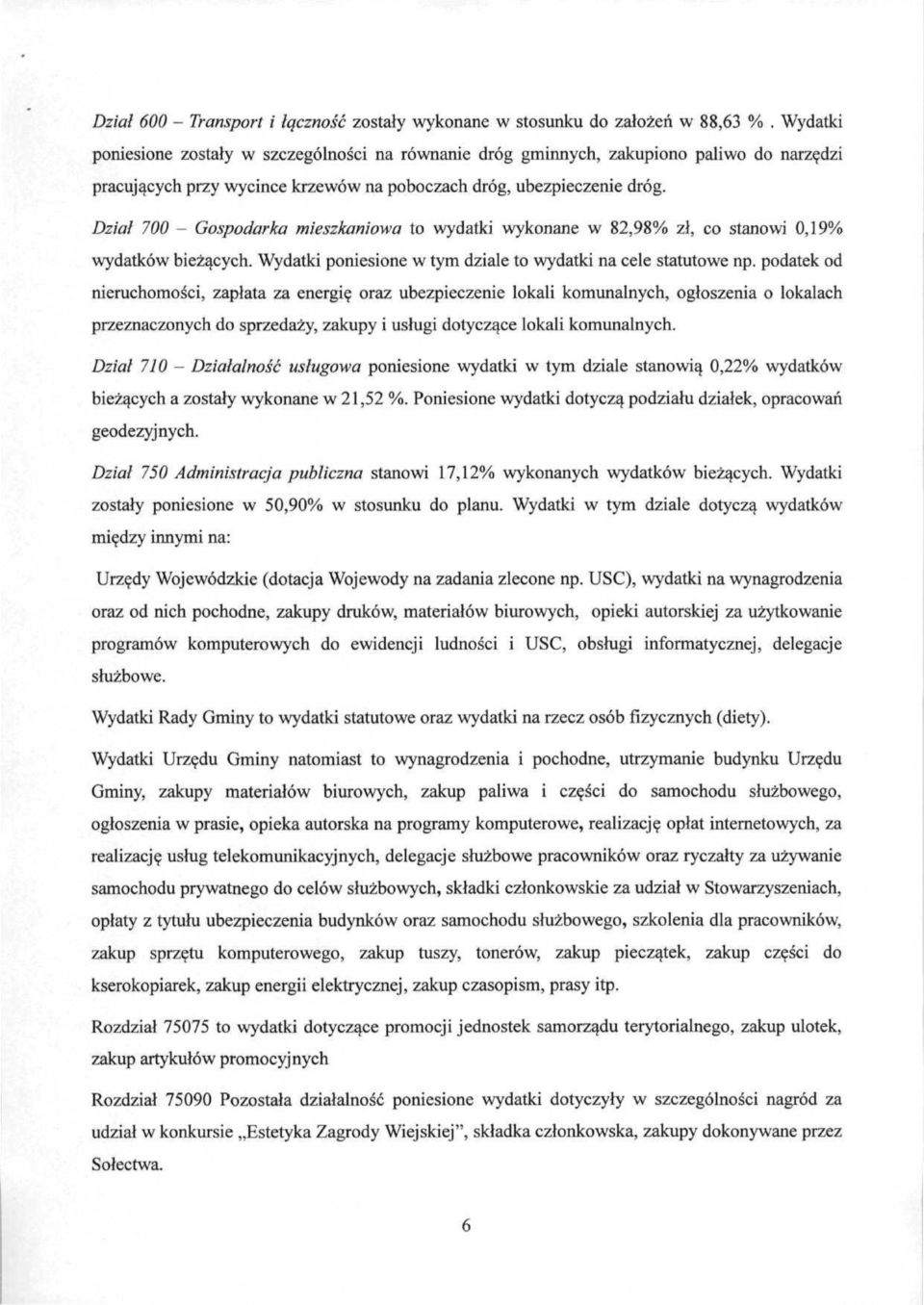 Dział 700 - Gospodarka mieszkaniowa to wydatki wykonane w 82,98% zł, co stanowi 0,19% wydatków bieżących. Wydatki poniesione w tym dziale to wydatki na cele statutowe np.