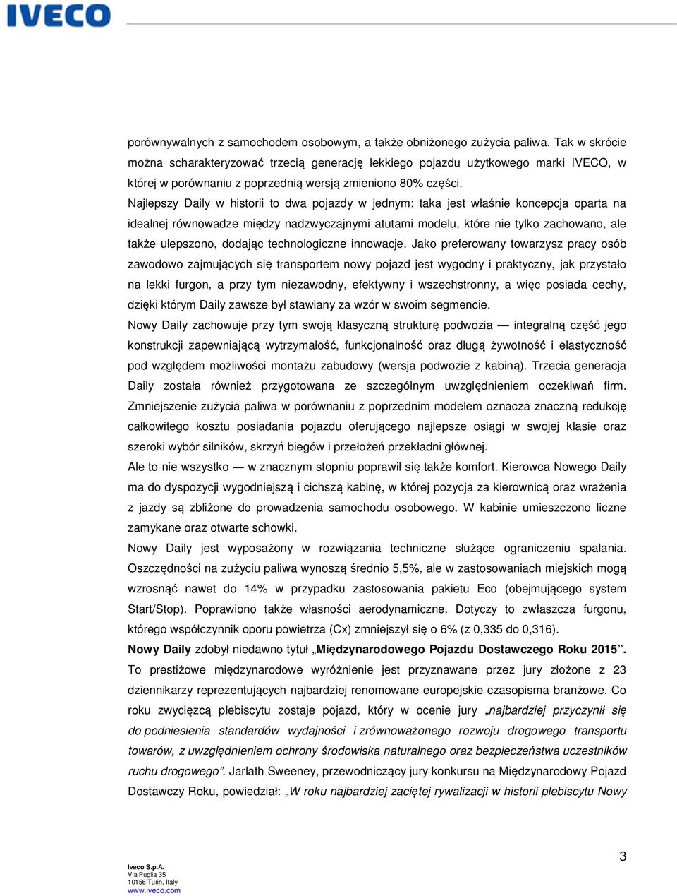 Najlepszy Daily w historii to dwa pojazdy w jednym: taka jest właśnie koncepcja oparta na idealnej równowadze między nadzwyczajnymi atutami modelu, które nie tylko zachowano, ale także ulepszono,