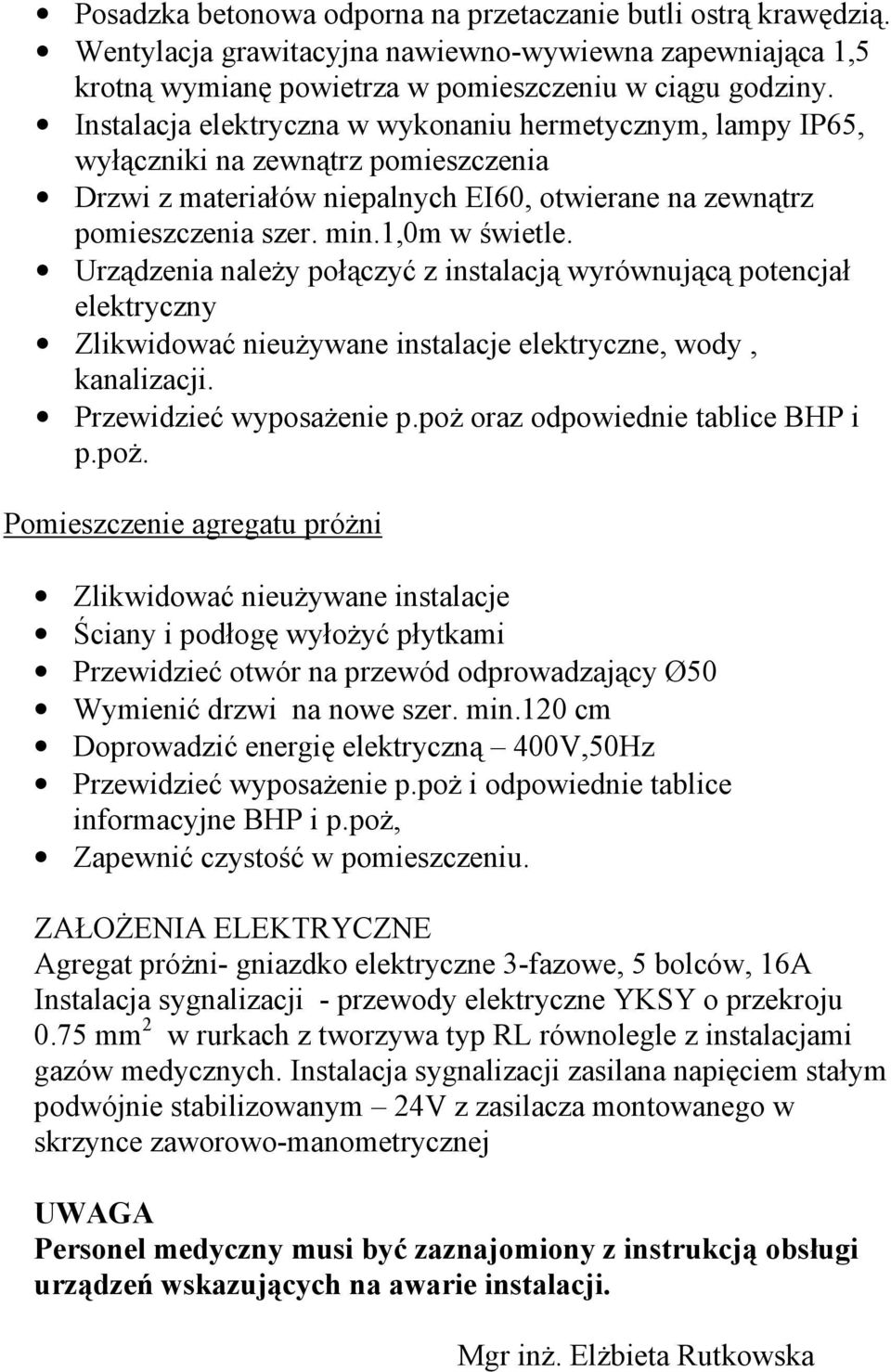 Urządzenia naleŝy połączyć z instalacją wyrównującą potencjał elektryczny Zlikwidować nieuŝywane instalacje elektryczne, wody, kanalizacji. Przewidzieć wyposaŝenie p.