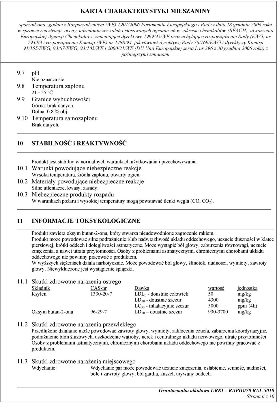 10.2 Materiały powodujące niebezpieczne reakcje Silne utleniacze, kwasy, zasady. 10.3 Niebezpieczne produkty rozpadu W warunkach pożaru i wysokiej temperatury mogą powstawać tlenki węgla (CO, CO 2 ).