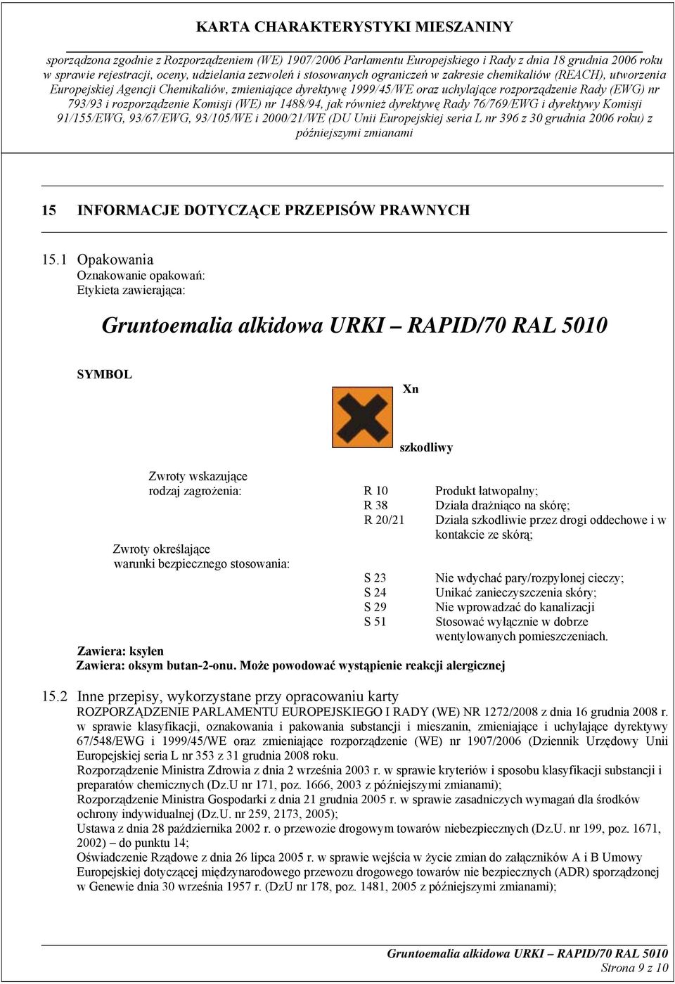 warunki bezpiecznego stosowania: S 23 S 24 S 29 S 51 Zawiera: ksylen Zawiera: oksym butan-2-onu.