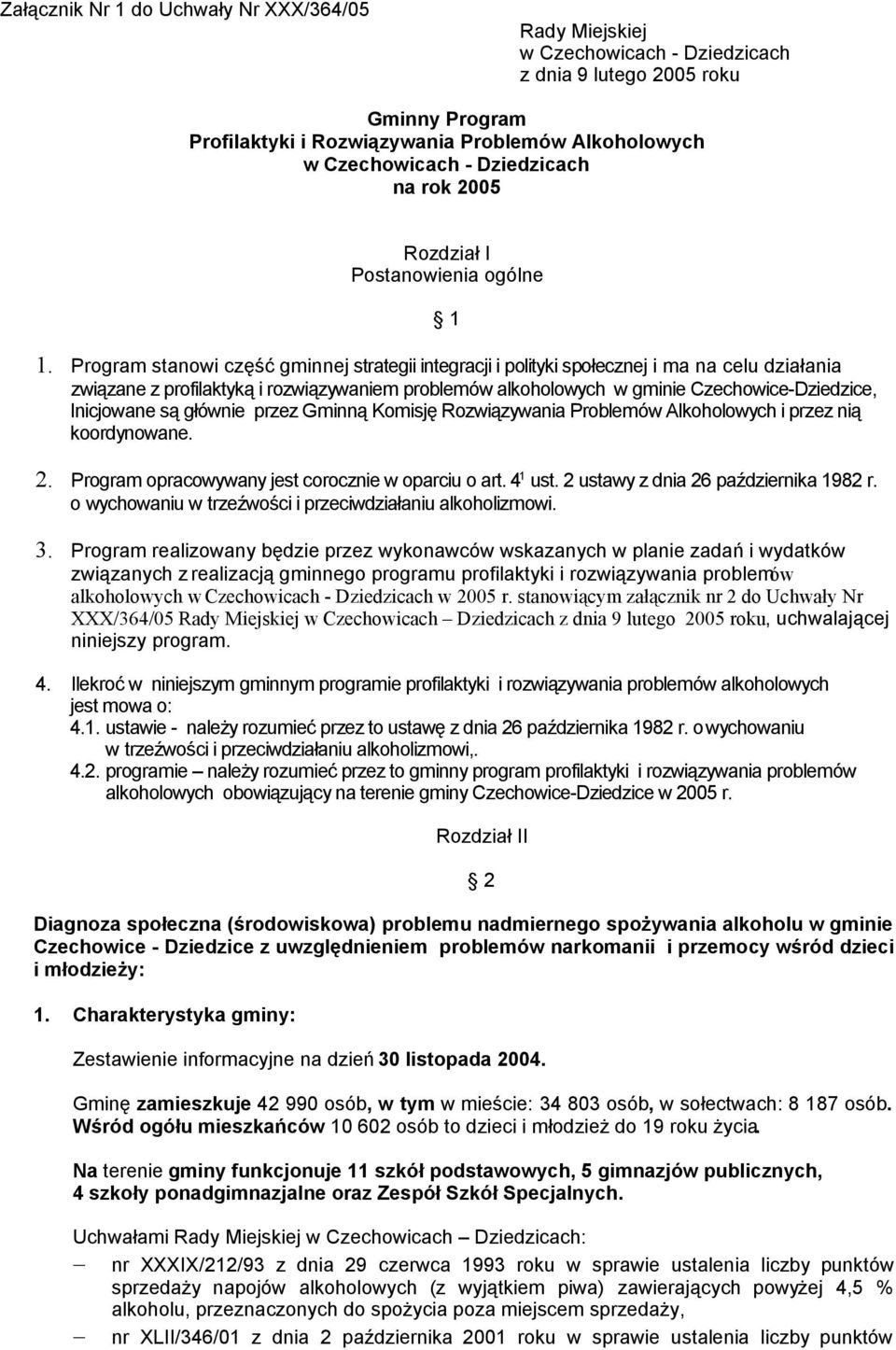 Program stanowi część gminnej strategii integracji i polityki społecznej i ma na celu działania związane z profilaktyką i rozwiązywaniem problemów alkoholowych w gminie Czechowice-Dziedzice,