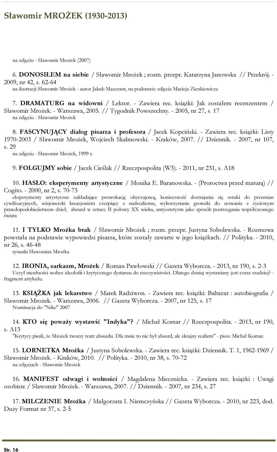 książki: Jak zostałem recenzentem / Sławomir Mrożek. - Warszawa, 2005. // Tygodnik Powszechny. - 2005, nr 27, s. 17 na zdjęciu - Sławomir Mrożek 8.