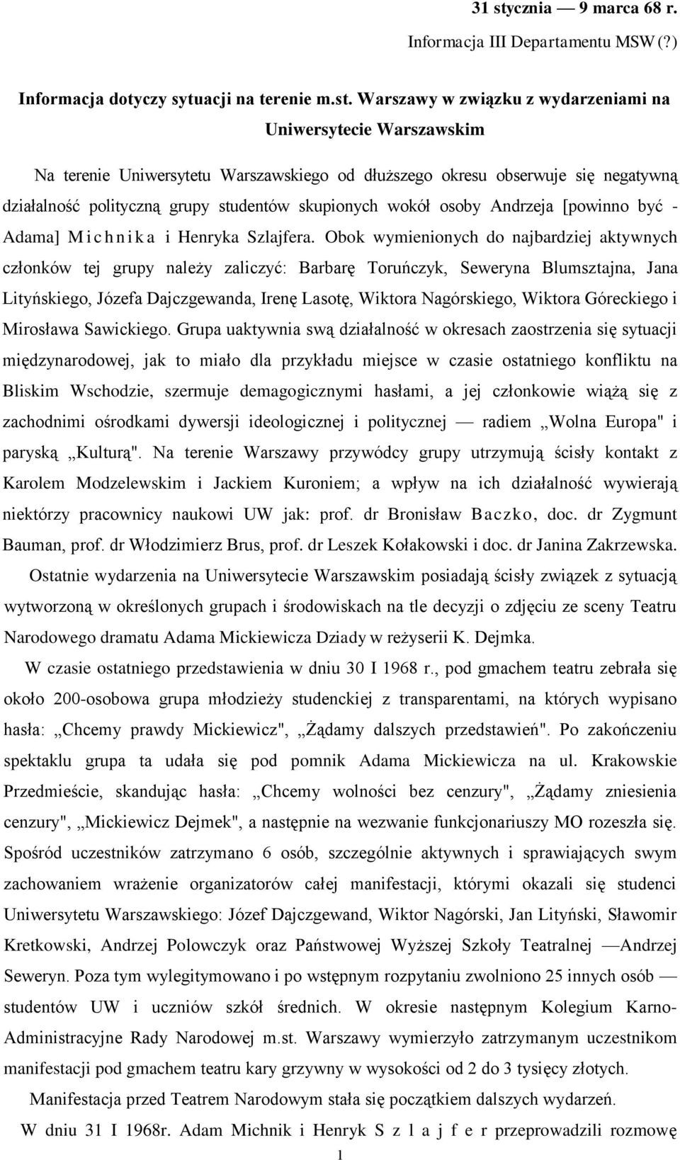 Warszawy w związku z wydarzeniami na Uniwersytecie Warszawskim Na terenie Uniwersytetu Warszawskiego od dłuższego okresu obserwuje się negatywną działalność polityczną grupy studentów skupionych