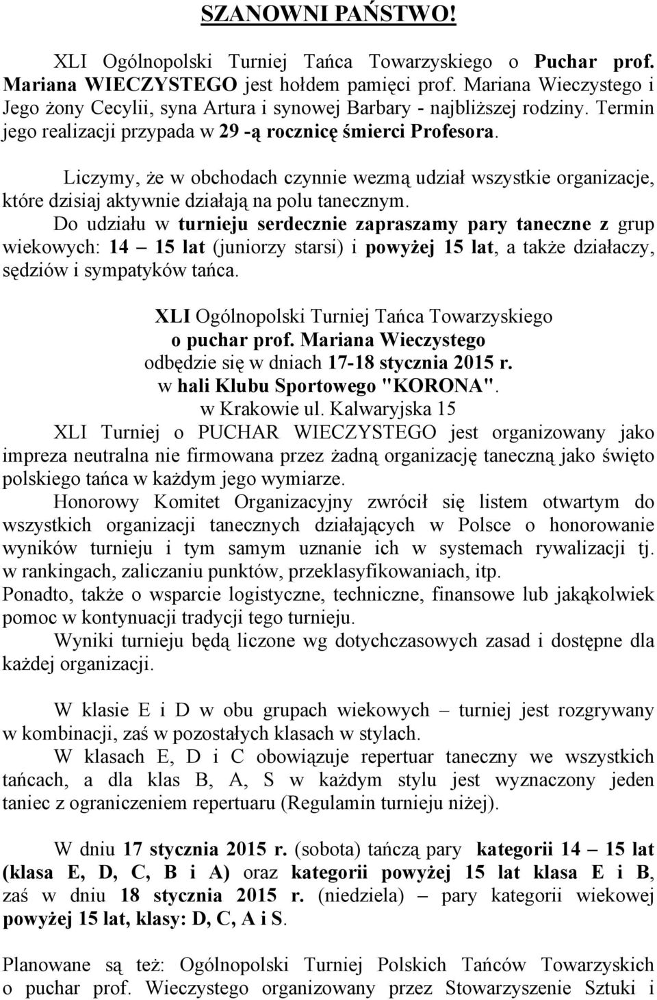 Liczymy, że w obchodach czynnie wezmą udział wszystkie organizacje, które dzisiaj aktywnie działają na polu tanecznym.