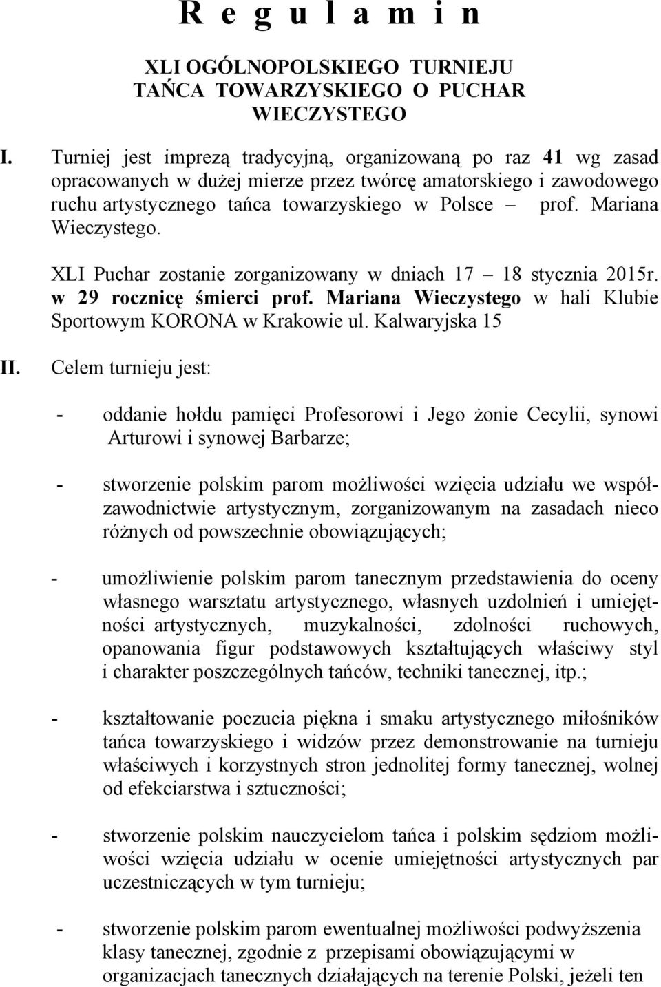 Mariana Wieczystego. XLI Puchar zostanie zorganizowany w dniach 17 18 stycznia 2015r. w 29 rocznicę śmierci prof. Mariana Wieczystego w hali Klubie Sportowym KORONA w Krakowie ul. Kalwaryjska 15 II.