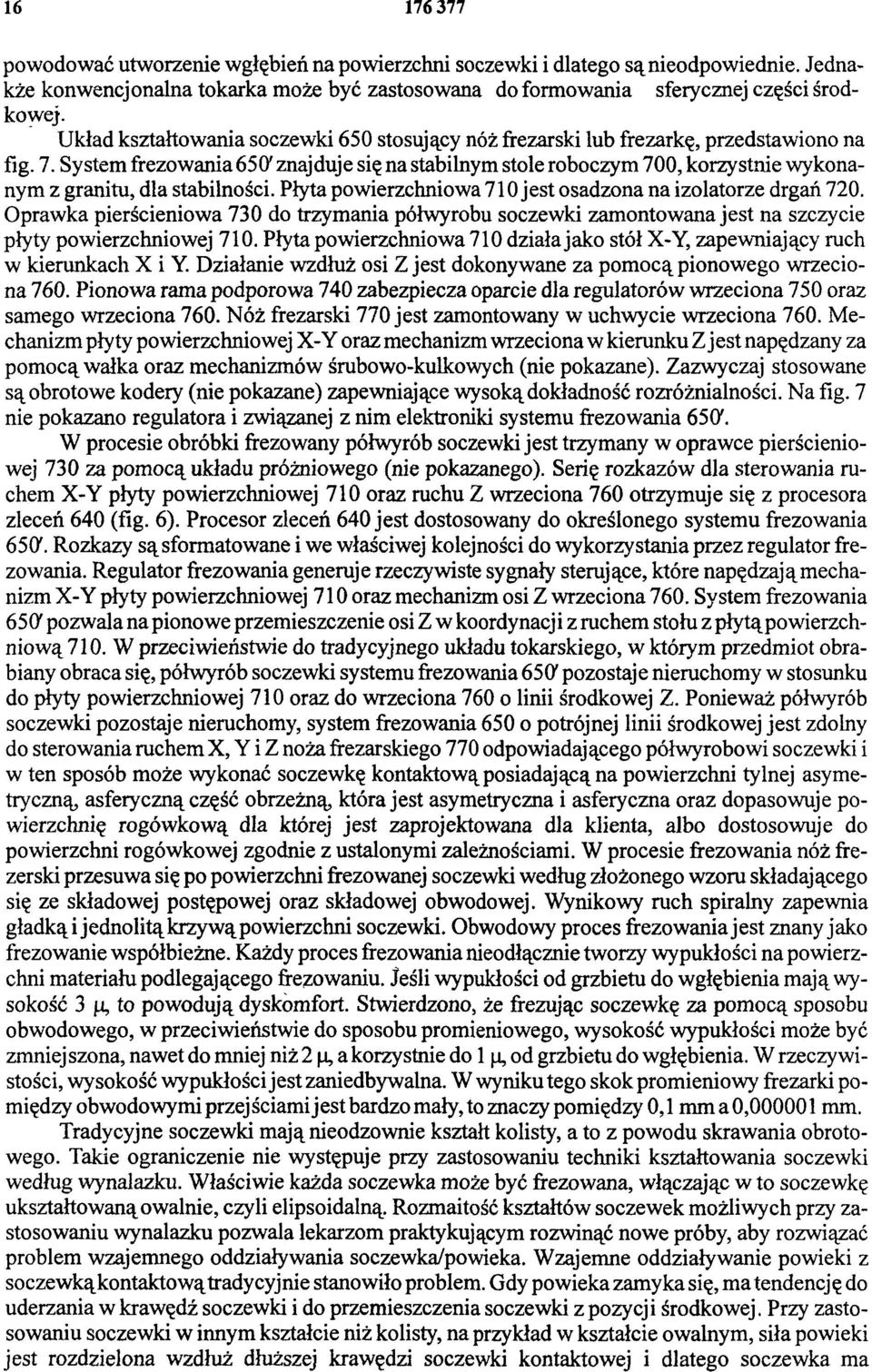 System frezowania 650' znajduje się na stabilnym stole roboczym 700, korzystnie wykonanym z granitu, dla stabilności. Płyta powierzchniowa 710 jest osadzona na izolatorze drgań 720.