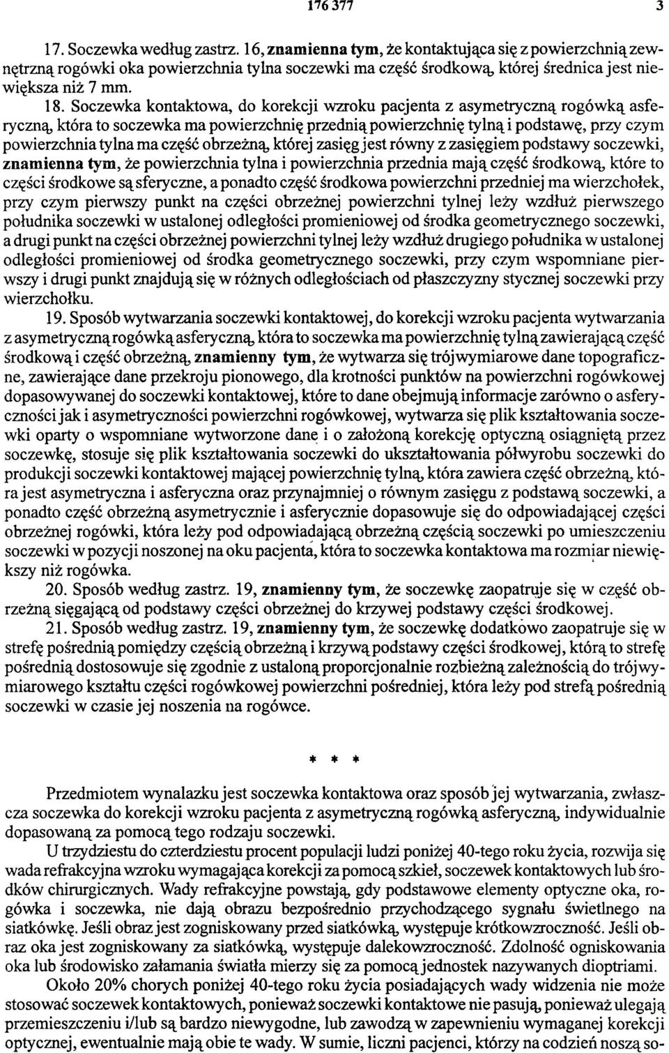 Soczewka kontaktowa, do korekcji wzroku pacjenta z asymetryczną rogówką asferyczną, która to soczewka ma powierzchnię przednią powierzchnię tylną i podstawę, przy czym powierzchnia tylna ma część