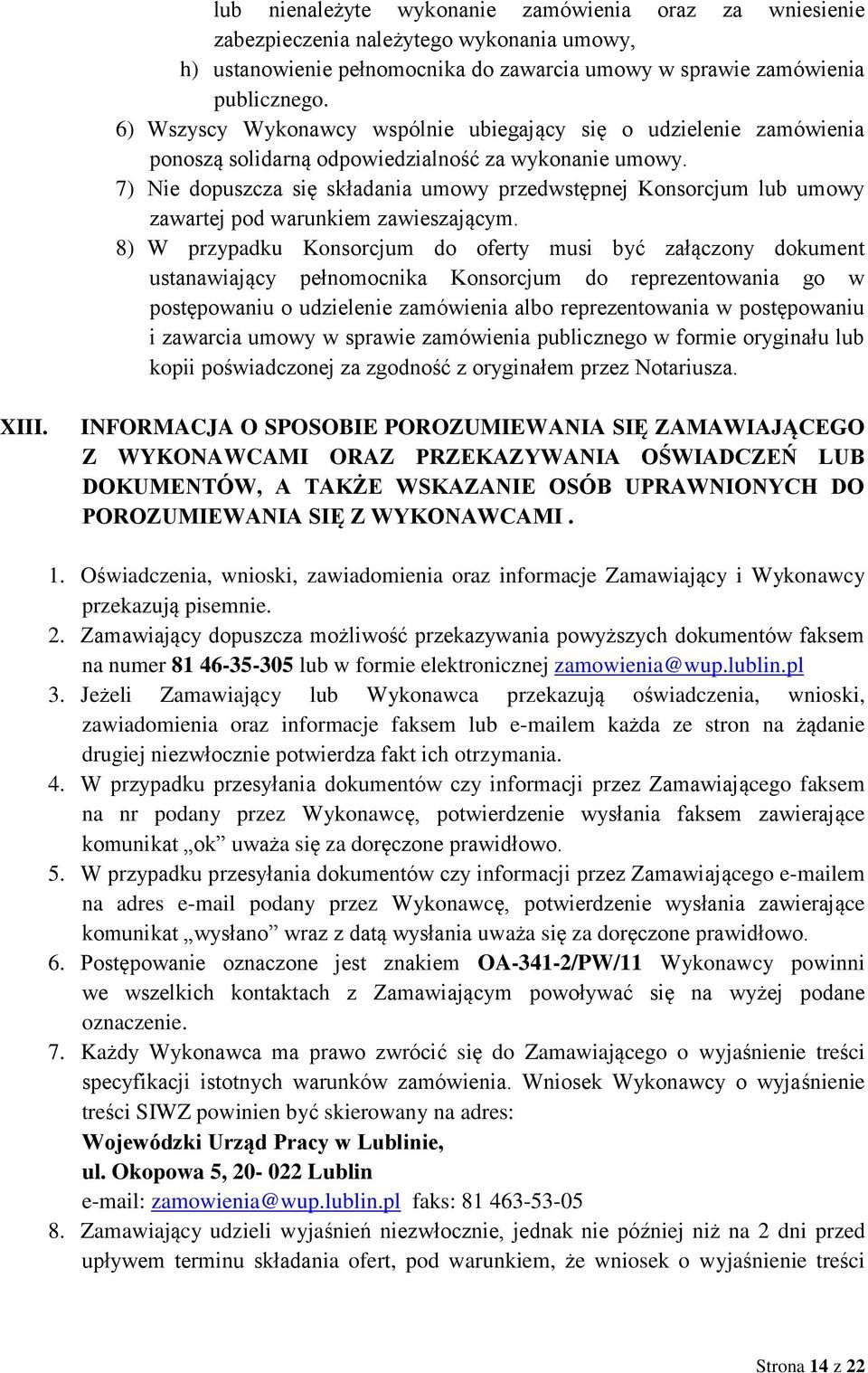 7) Nie dopuszcza się składania umowy przedwstępnej Konsorcjum lub umowy zawartej pod warunkiem zawieszającym.