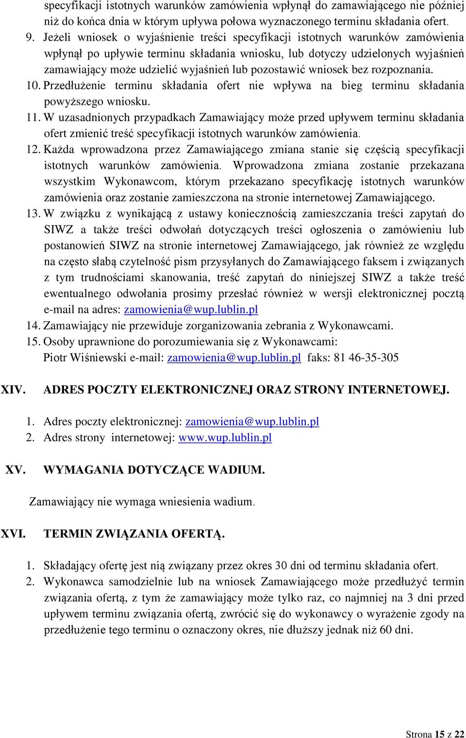 pozostawić wniosek bez rozpoznania. 10. Przedłużenie terminu składania ofert nie wpływa na bieg terminu składania powyższego wniosku. 11.