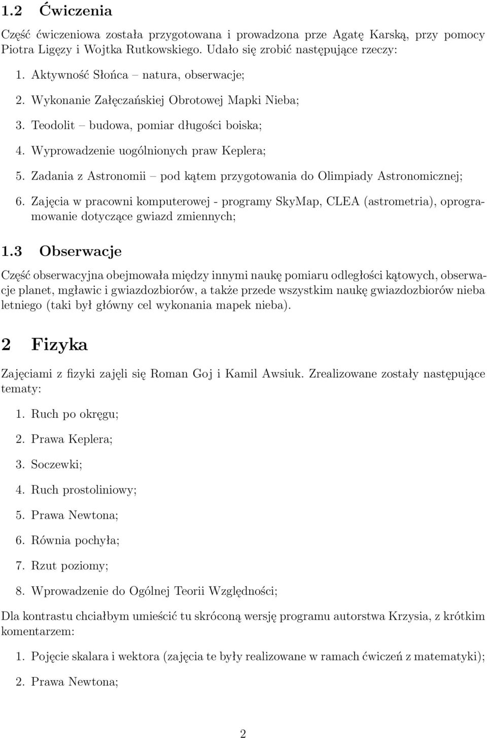 Zadania z Astronomii pod kątem przygotowania do Olimpiady Astronomicznej; 6. Zajęcia w pracowni komputerowej - programy SkyMap, CLEA (astrometria), oprogramowanie dotyczące gwiazd zmiennych; 1.