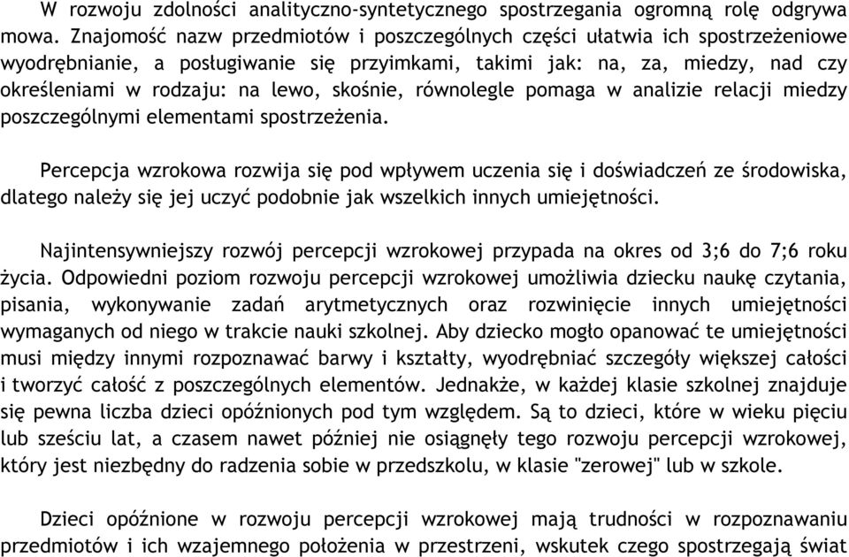 skośnie, równolegle pomaga w analizie relacji miedzy poszczególnymi elementami spostrzeżenia.