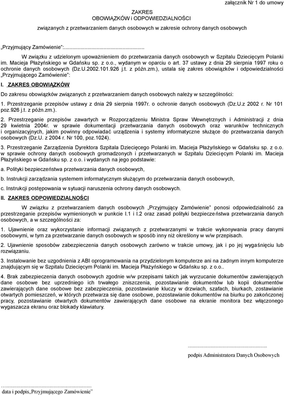 37 ustawy z dnia 29 sierpnia 1997 roku o ochronie danych osobowych (Dz.U.2002.101.926 j.t. z późn.zm.), ustala się zakres obowiązków i odpowiedzialności Przyjmującego Zamówienie : I.