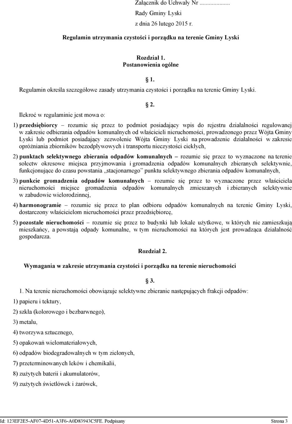 1) przedsiębiorcy rozumie się przez to podmiot posiadający wpis do rejestru działalności regulowanej w zakresie odbierania odpadów komunalnych od właścicieli nieruchomości, prowadzonego przez Wójta