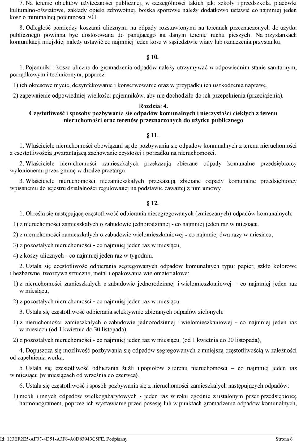 Odległość pomiędzy koszami ulicznymi na odpady rozstawionymi na terenach przeznaczonych do użytku publicznego powinna być dostosowana do panującego na danym terenie ruchu pieszych.