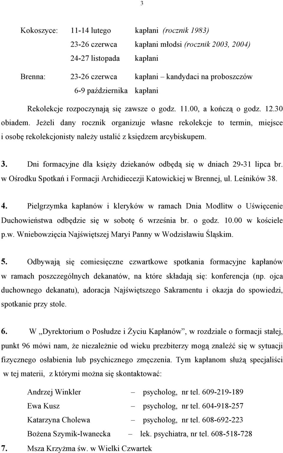 Jeżeli dany rocznik organizuje własne rekolekcje to termin, miejsce i osobę rekolekcjonisty należy ustalić z księdzem arcybiskupem. 3.