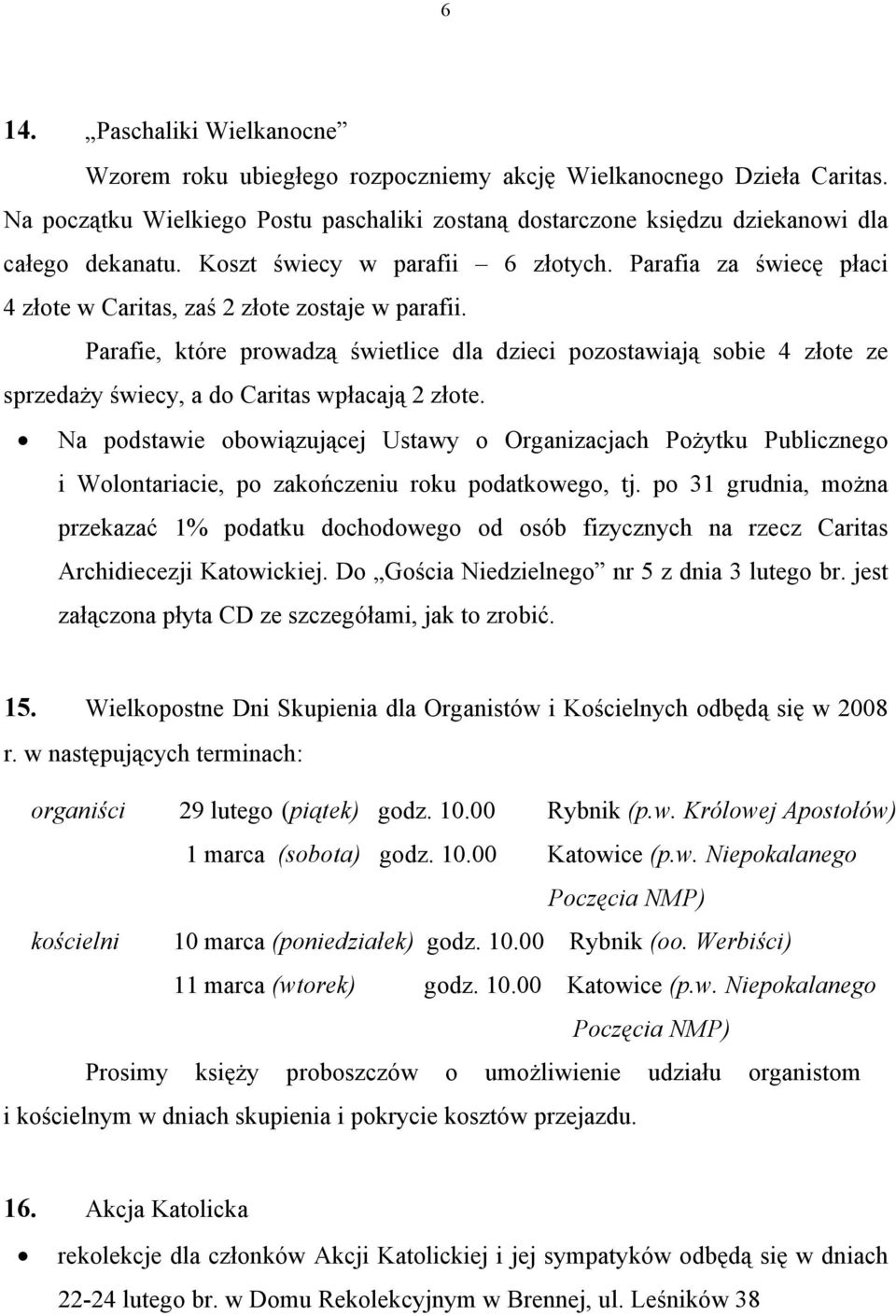 Parafie, które prowadzą świetlice dla dzieci pozostawiają sobie 4 złote ze sprzedaży świecy, a do Caritas wpłacają 2 złote.