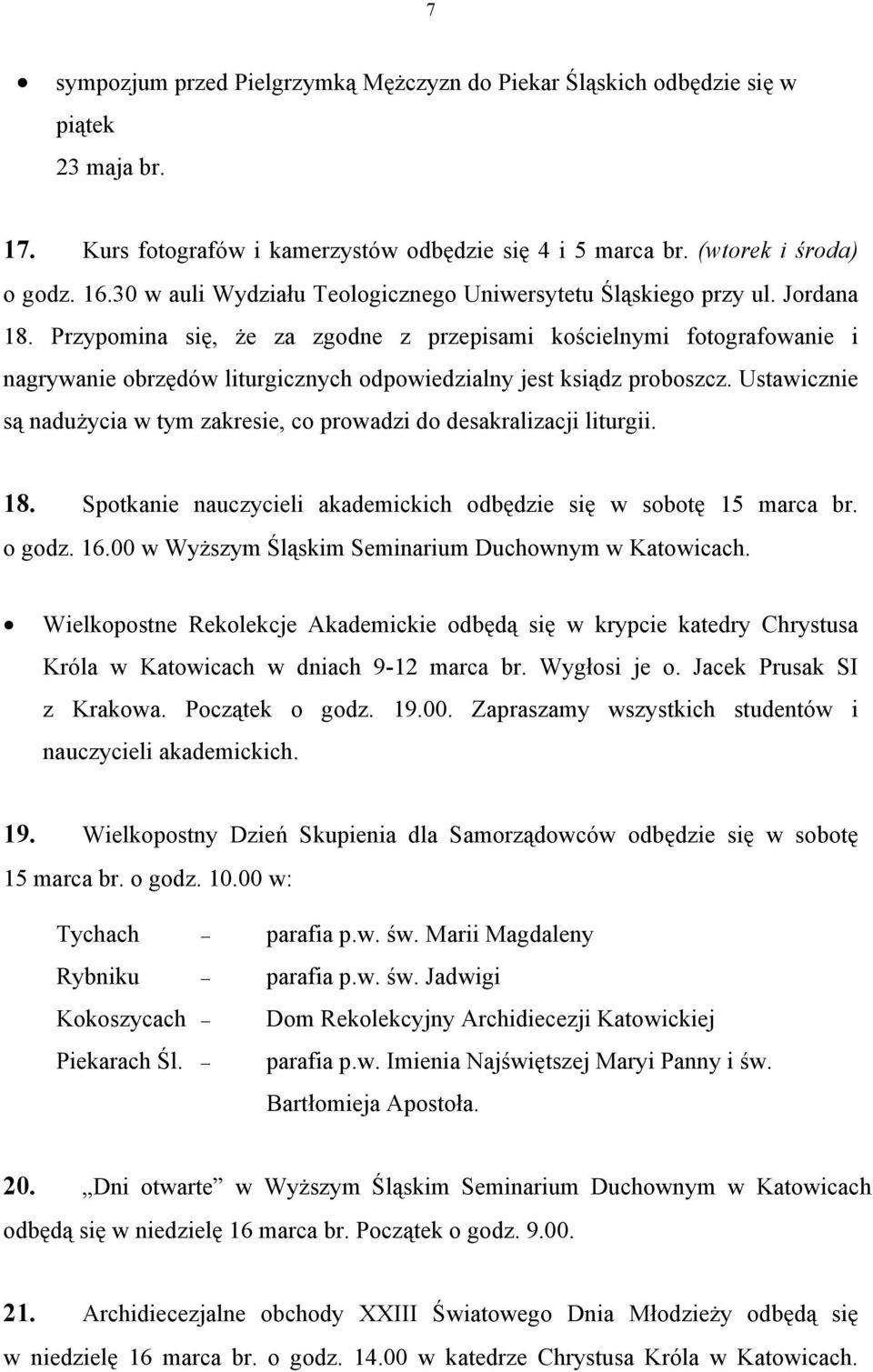 Przypomina się, że za zgodne z przepisami kościelnymi fotografowanie i nagrywanie obrzędów liturgicznych odpowiedzialny jest ksiądz proboszcz.