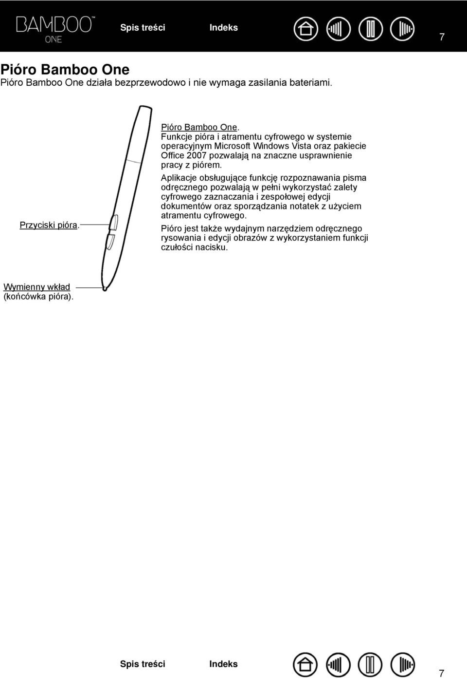 Funkcje pióra i atramentu cyfrowego w systemie operacyjnym Microsoft Windows Vista oraz pakiecie Office 2007 pozwalają na znaczne usprawnienie pracy z piórem.