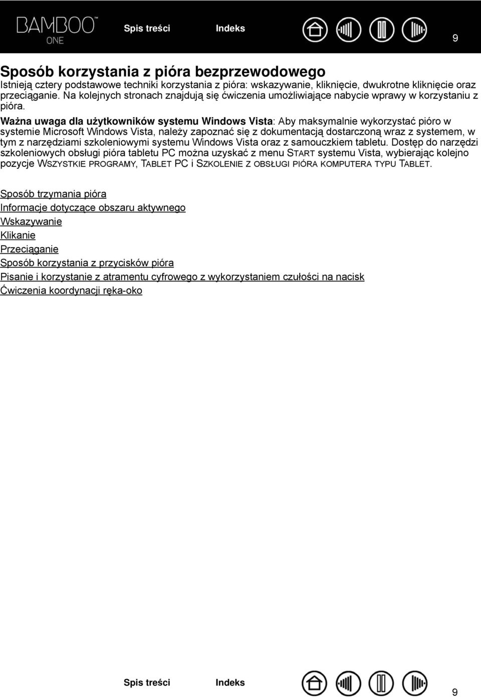 Ważna uwaga dla użytkowników systemu Windows Vista: Aby maksymalnie wykorzystać pióro w systemie Microsoft Windows Vista, należy zapoznać się z dokumentacją dostarczoną wraz z systemem, w tym z