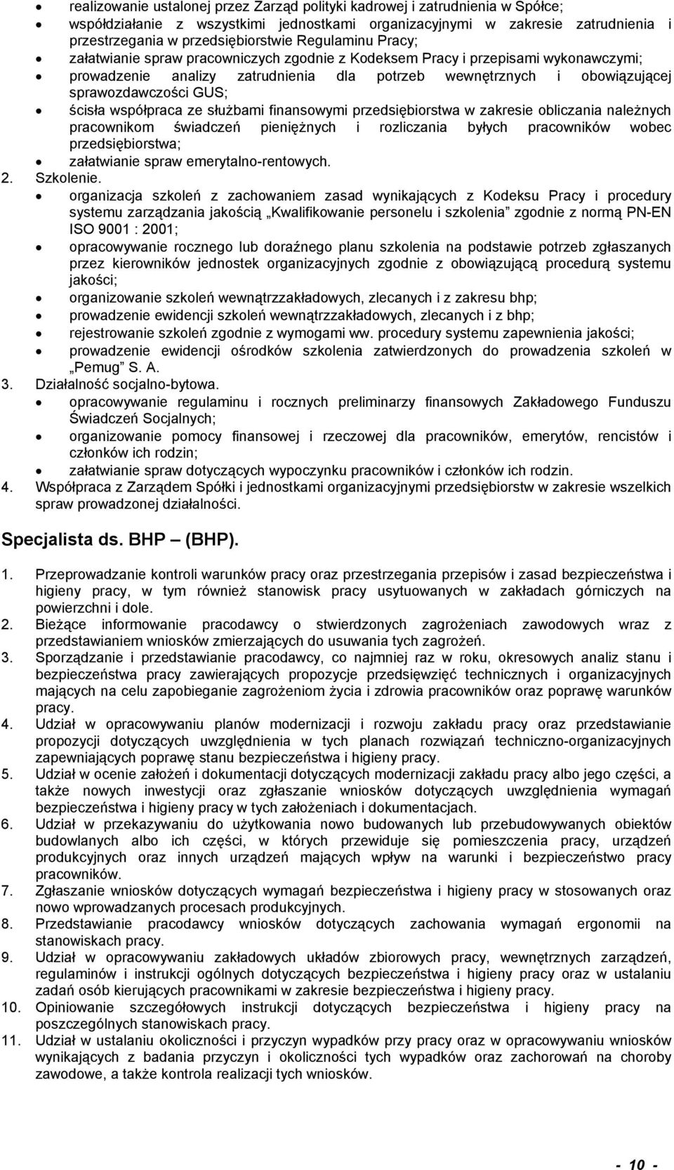 ścisła współpraca ze służbami finansowymi przedsiębiorstwa w zakresie obliczania należnych pracownikom świadczeń pieniężnych i rozliczania byłych pracowników wobec przedsiębiorstwa; załatwianie spraw