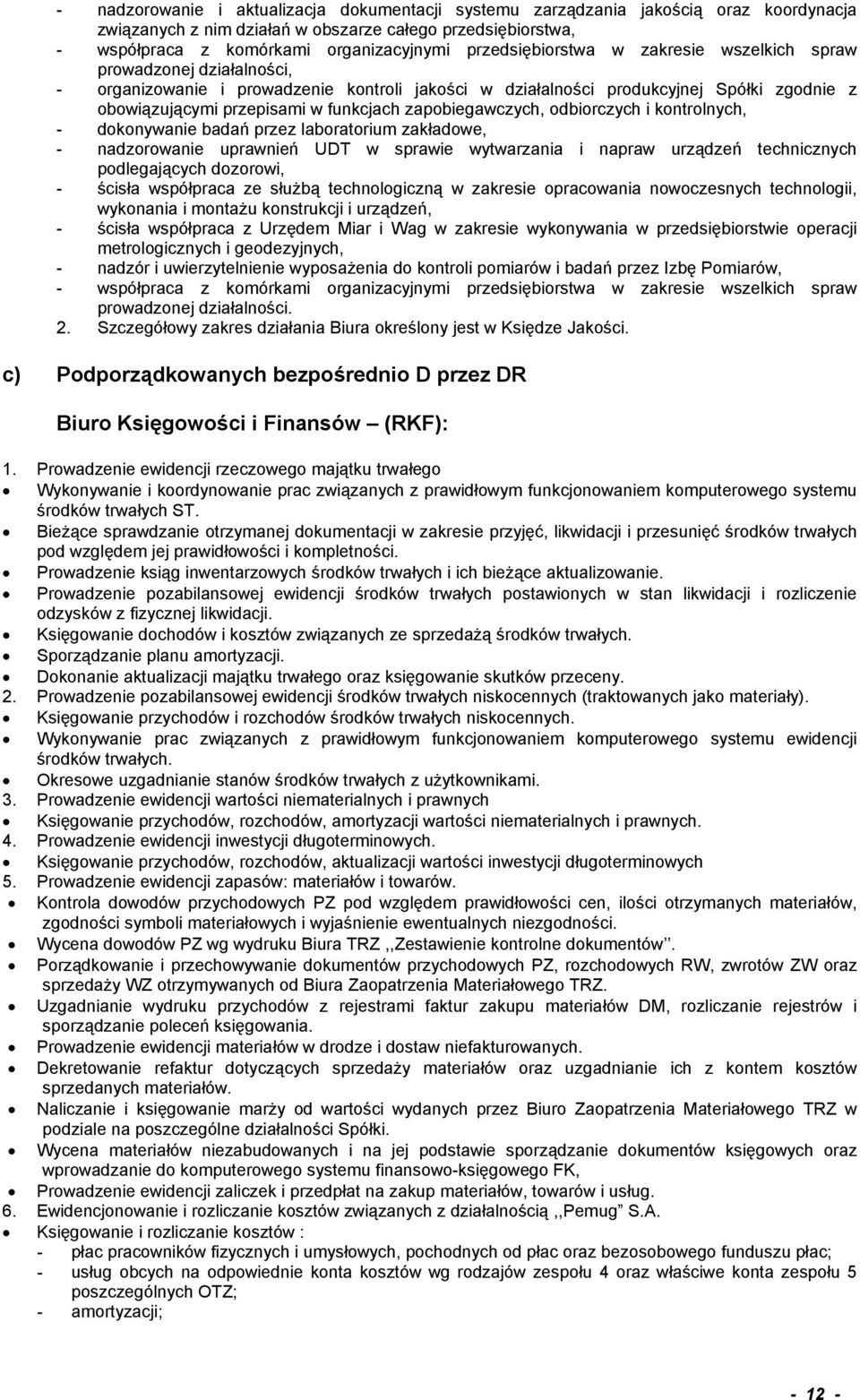 zapobiegawczych, odbiorczych i kontrolnych, - dokonywanie badań przez laboratorium zakładowe, - nadzorowanie uprawnień UDT w sprawie wytwarzania i napraw urządzeń technicznych podlegających dozorowi,