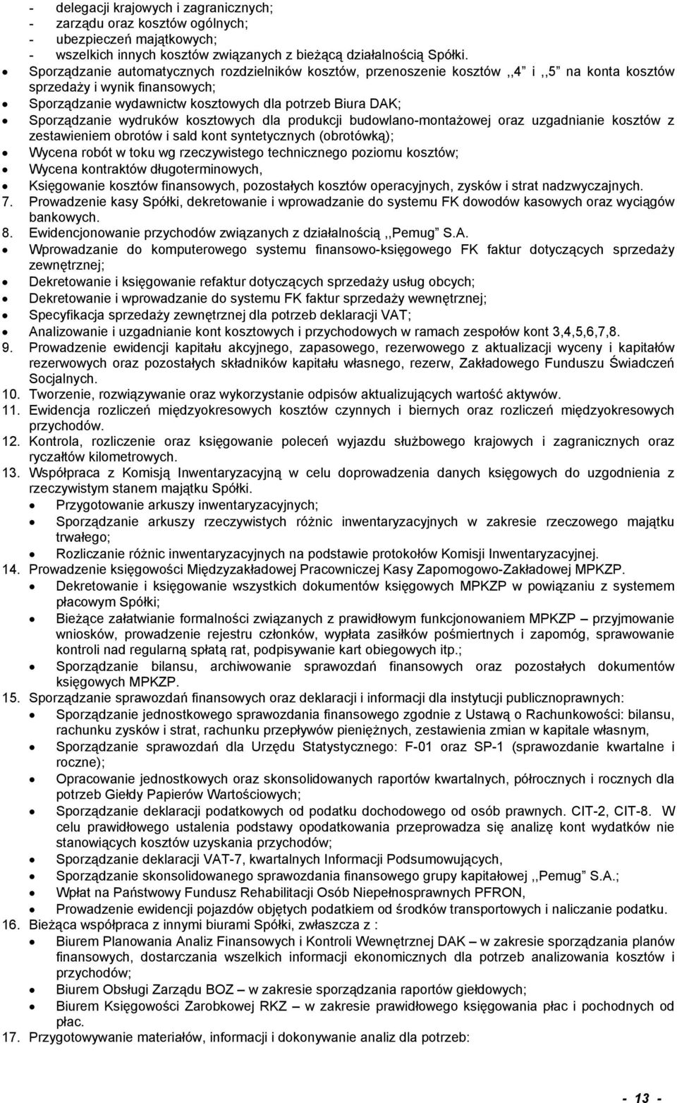 wydruków kosztowych dla produkcji budowlano-montażowej oraz uzgadnianie kosztów z zestawieniem obrotów i sald kont syntetycznych (obrotówką); Wycena robót w toku wg rzeczywistego technicznego poziomu