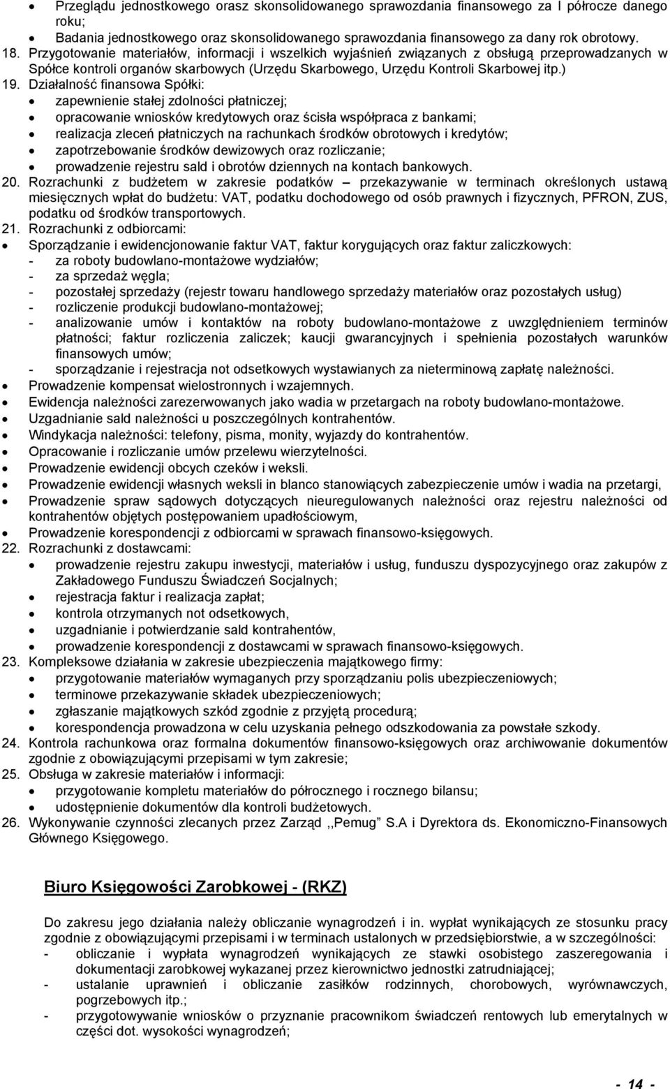 Działalność finansowa Spółki: zapewnienie stałej zdolności płatniczej; opracowanie wniosków kredytowych oraz ścisła współpraca z bankami; realizacja zleceń płatniczych na rachunkach środków