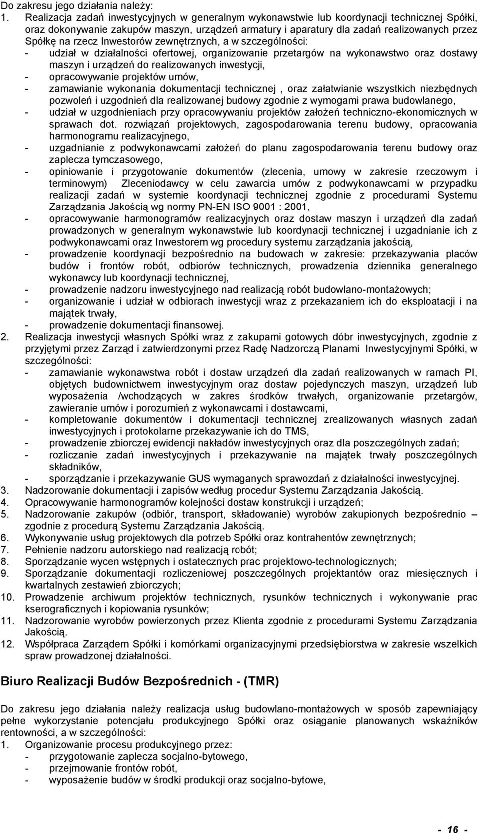 rzecz Inwestorów zewnętrznych, a w szczególności: - udział w działalności ofertowej, organizowanie przetargów na wykonawstwo oraz dostawy maszyn i urządzeń do realizowanych inwestycji, -