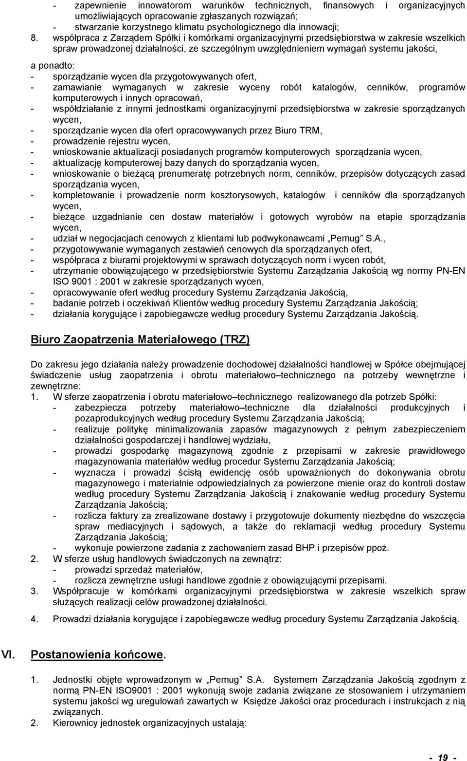 sporządzanie wycen dla przygotowywanych ofert, - zamawianie wymaganych w zakresie wyceny robót katalogów, cenników, programów komputerowych i innych opracowań, - współdziałanie z innymi jednostkami