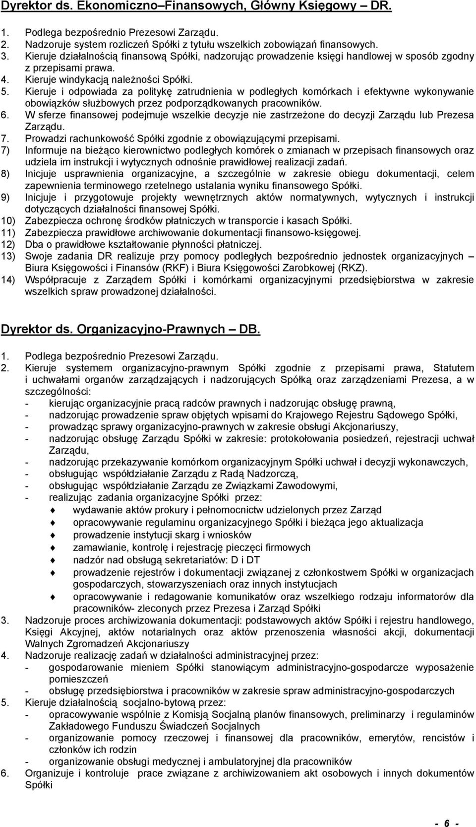 Kieruje i odpowiada za politykę zatrudnienia w podległych komórkach i efektywne wykonywanie obowiązków służbowych przez podporządkowanych pracowników. 6.