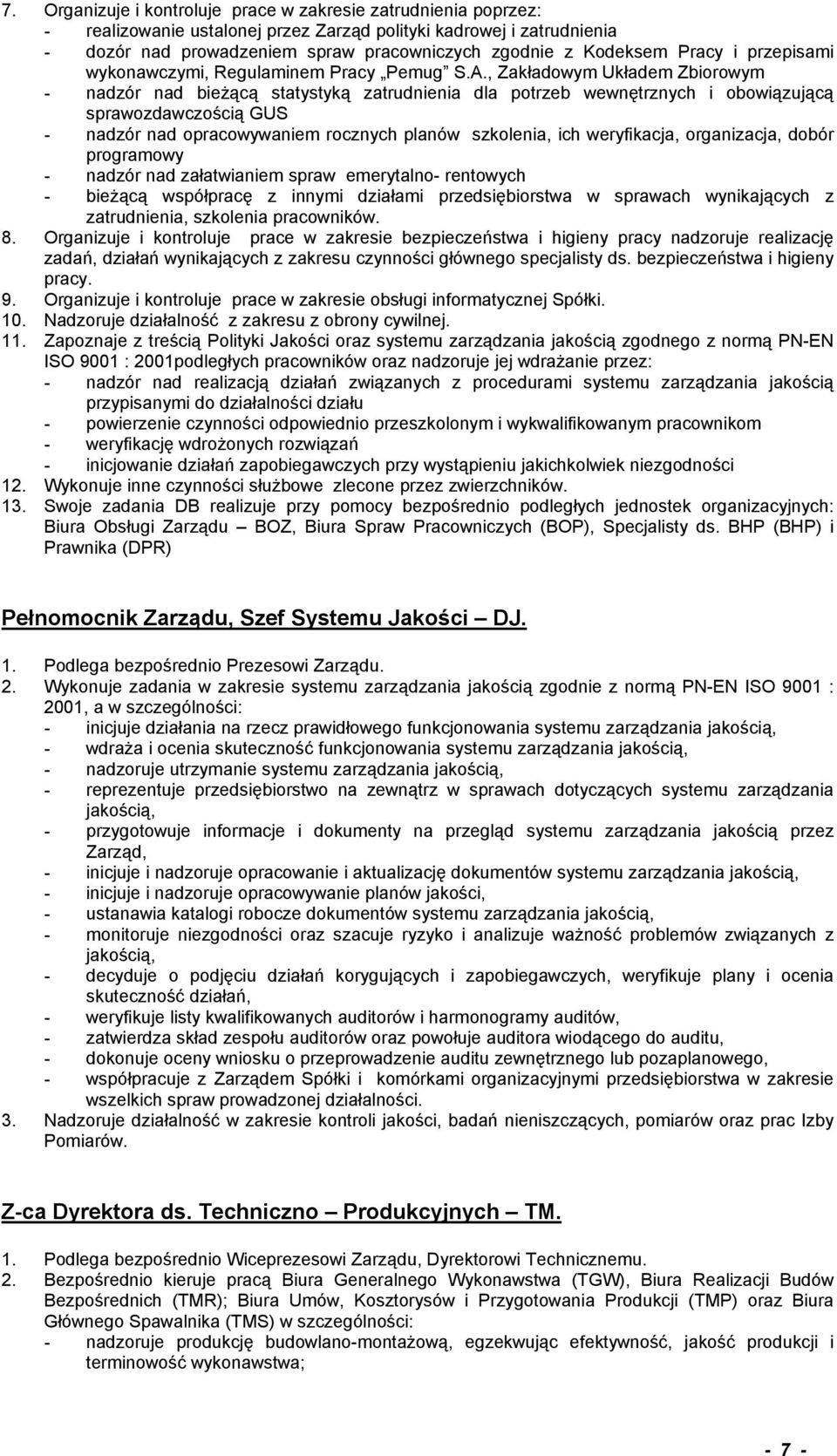 , Zakładowym Układem Zbiorowym - nadzór nad bieżącą statystyką zatrudnienia dla potrzeb wewnętrznych i obowiązującą sprawozdawczością GUS - nadzór nad opracowywaniem rocznych planów szkolenia, ich