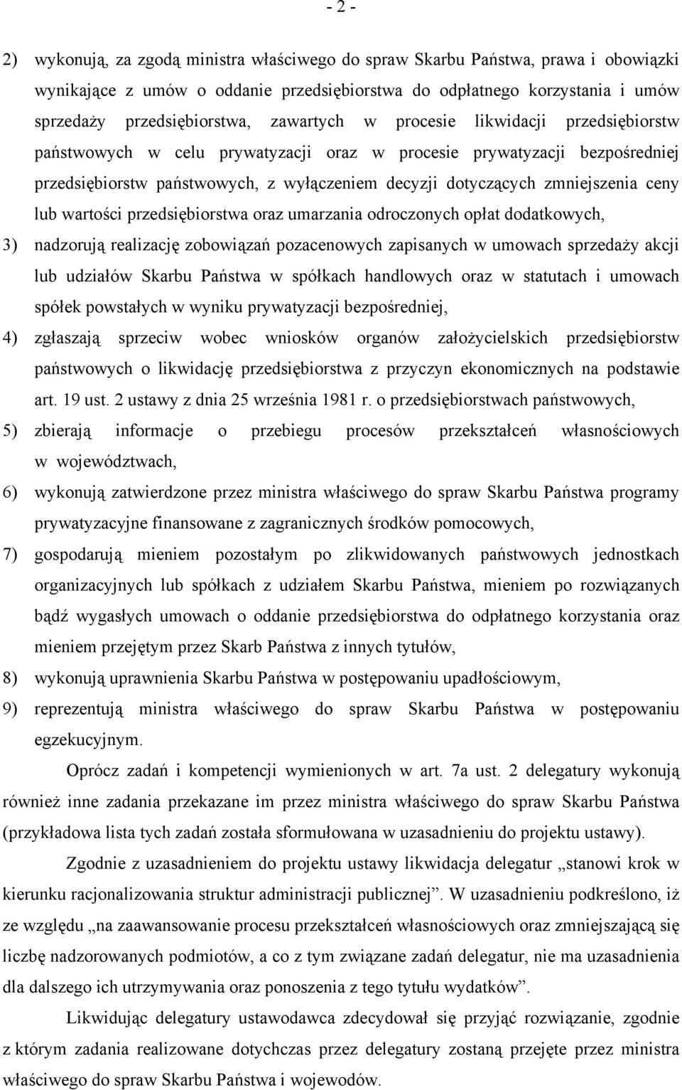 ceny lub wartości przedsiębiorstwa oraz umarzania odroczonych opłat dodatkowych, 3) nadzorują realizację zobowiązań pozacenowych zapisanych w umowach sprzedaży akcji lub udziałów Skarbu Państwa w