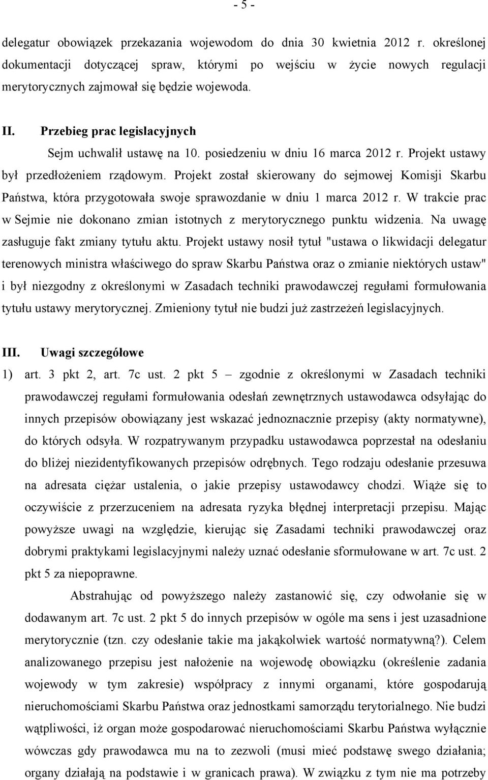 posiedzeniu w dniu 16 marca 2012 r. Projekt ustawy był przedłożeniem rządowym.