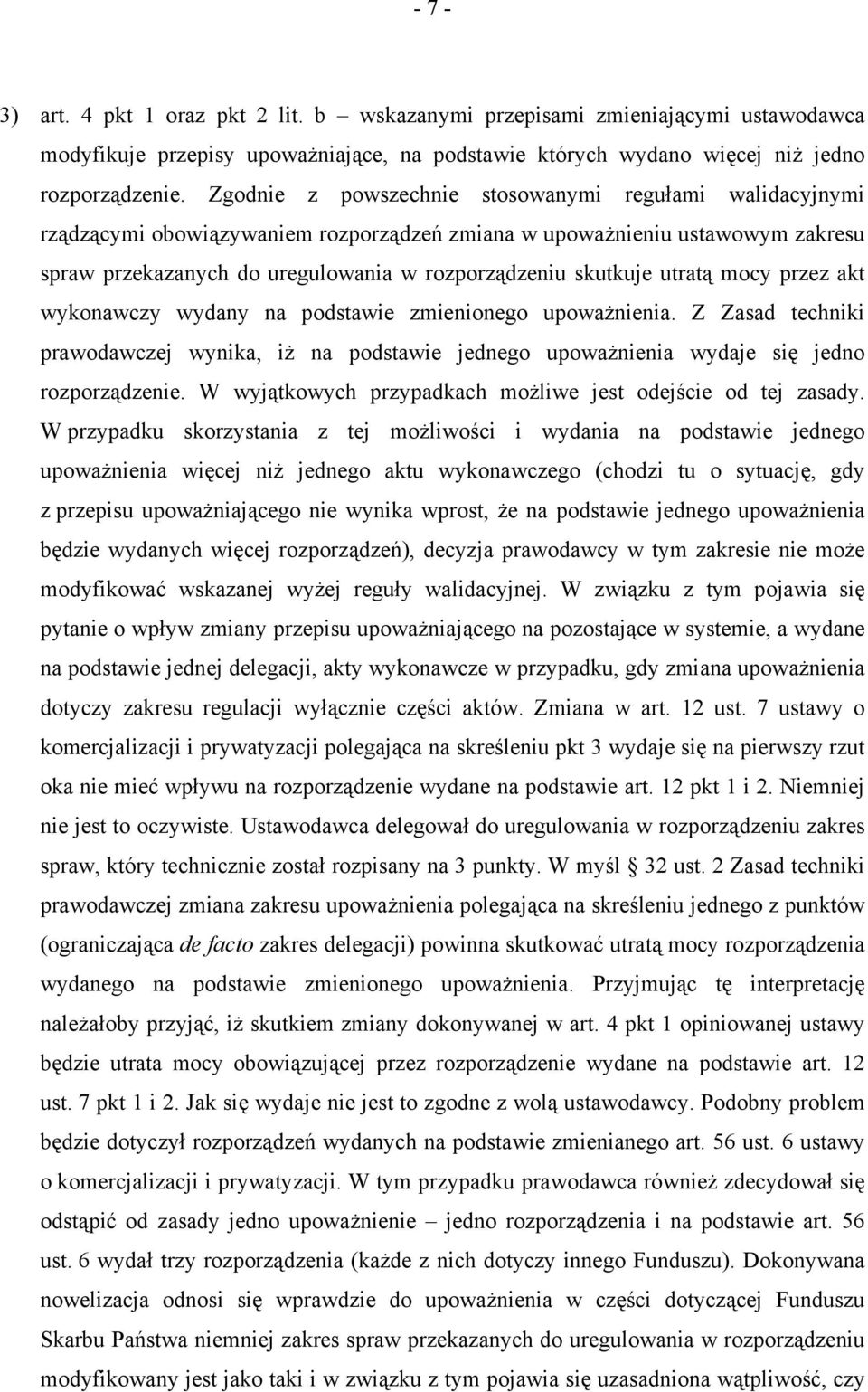 utratą mocy przez akt wykonawczy wydany na podstawie zmienionego upoważnienia. Z Zasad techniki prawodawczej wynika, iż na podstawie jednego upoważnienia wydaje się jedno rozporządzenie.