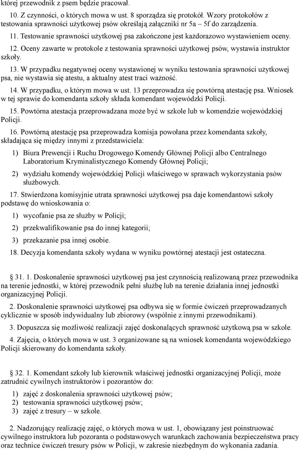 Oceny zawarte w protokole z testowania sprawności użytkowej psów, wystawia instruktor szkoły. 13.