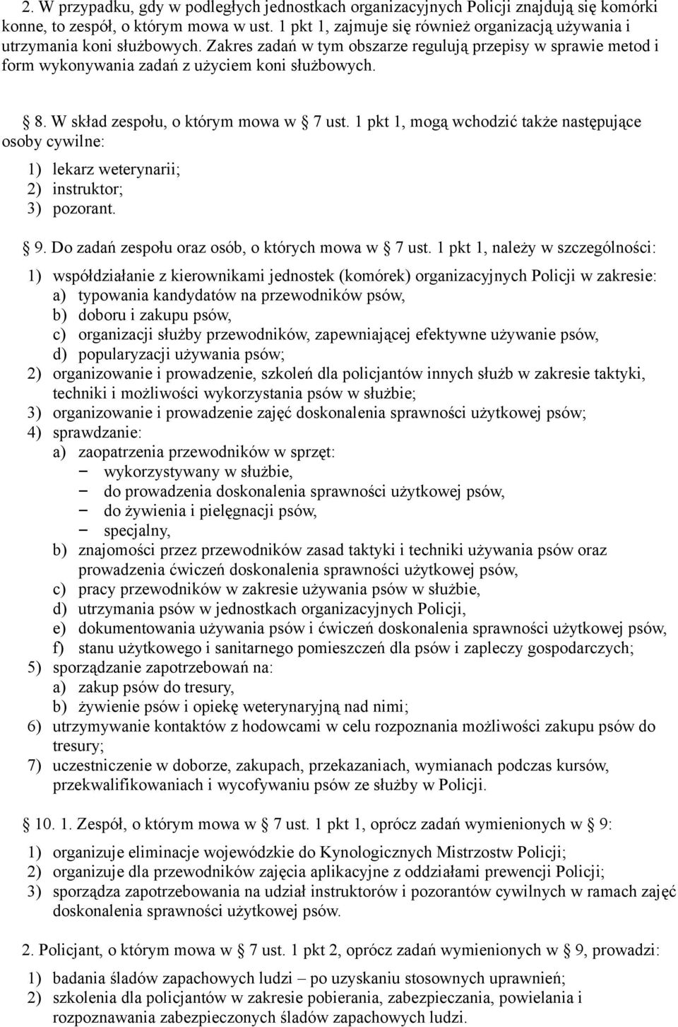 W skład zespołu, o którym mowa w 7 ust. 1 pkt 1, mogą wchodzić także następujące osoby cywilne: 1) lekarz weterynarii; 2) instruktor; 3) pozorant. 9.