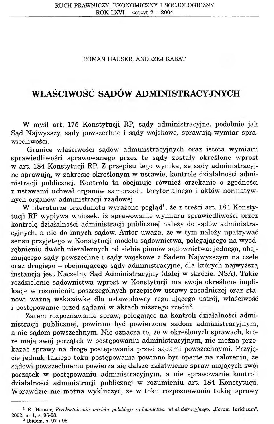 Granice właściwości sądów administracyjnych oraz istota wymiaru sprawiedliwości sprawowanego przez te sądy zostały określone wprost w art. 184 Konstytucji RP.