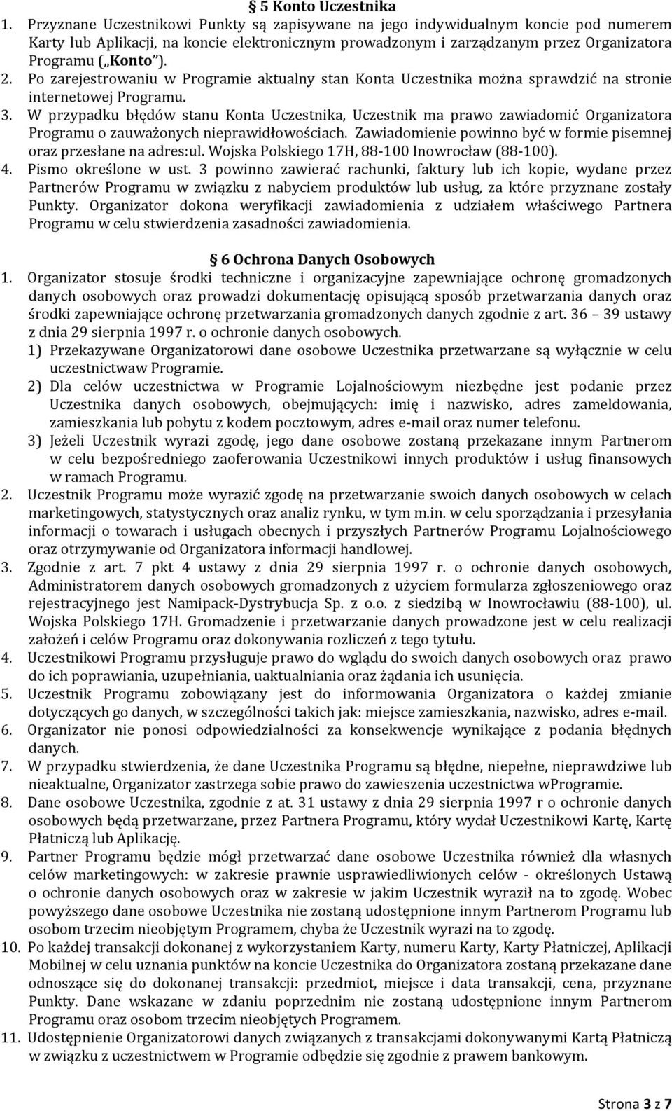 Po zarejestrowaniu w Programie aktualny stan Konta Uczestnika można sprawdzić na stronie internetowej Programu. 3.