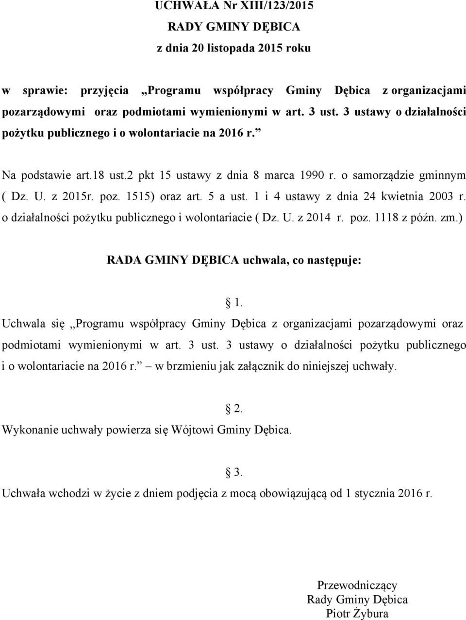 5 a ust. 1 i 4 ustawy z dnia 24 kwietnia 2003 r. o działalności pożytku publicznego i wolontariacie ( Dz. U. z 2014 r. poz. 1118 z późn. zm.) RADA GMINY DĘBICA uchwala, co następuje: 1.