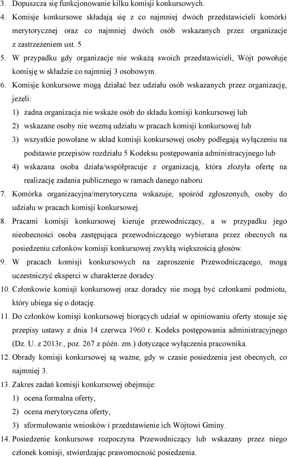 W przypadku gdy organizacje nie wskażą swoich przedstawicieli, Wójt powołuje komisję w składzie co najmniej 3 osobowym. 6.